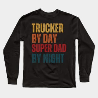 Trucker by day Super Dad by night Long Sleeve T-Shirt